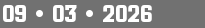 09 • 03 • 2026
