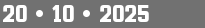 20 • 10 • 2025