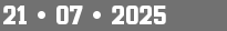 21 • 07 • 2025