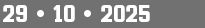 29 • 10 • 2025