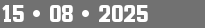 15 • 08 • 2025