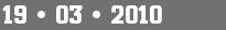 19 • 03 • 2010