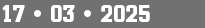 17 • 03 • 2025