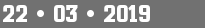 22 • 03 • 2019