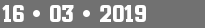 16 • 03 • 2019