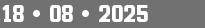 18 • 08 • 2025