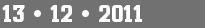 13 • 12 • 2011