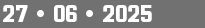 27 • 06 • 2025